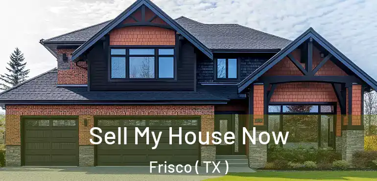  Sell My House Now Frisco ( TX )
