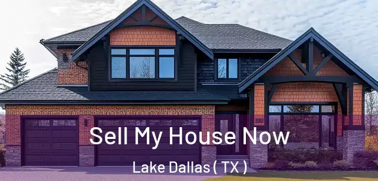  Sell My House Now Lake Dallas ( TX )