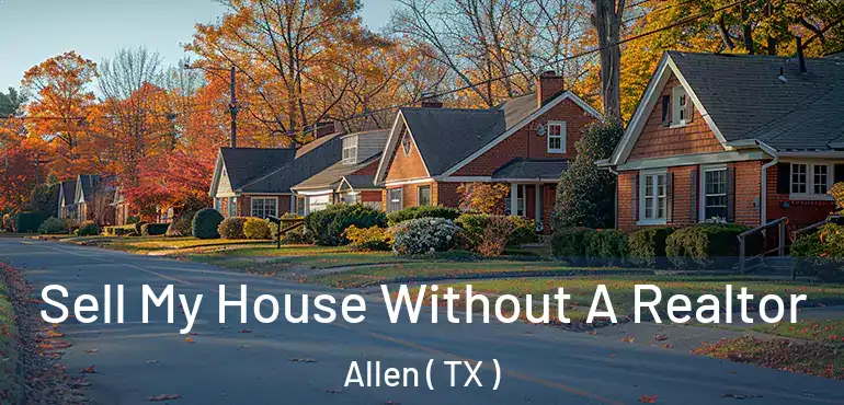  Sell My House Without A Realtor Allen ( TX )