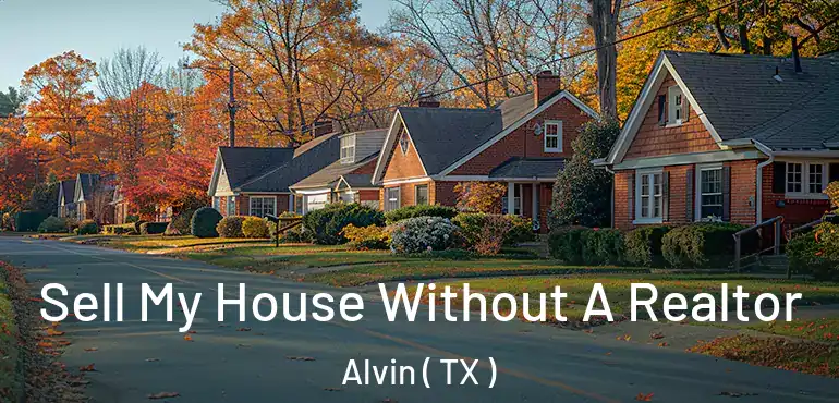  Sell My House Without A Realtor Alvin ( TX )
