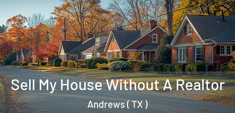  Sell My House Without A Realtor Andrews ( TX )