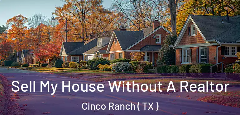  Sell My House Without A Realtor Cinco Ranch ( TX )