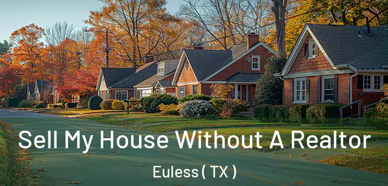  Sell My House Without A Realtor Euless ( TX )
