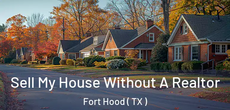  Sell My House Without A Realtor Fort Hood ( TX )