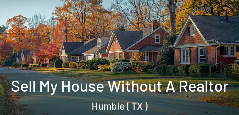  Sell My House Without A Realtor Humble ( TX )