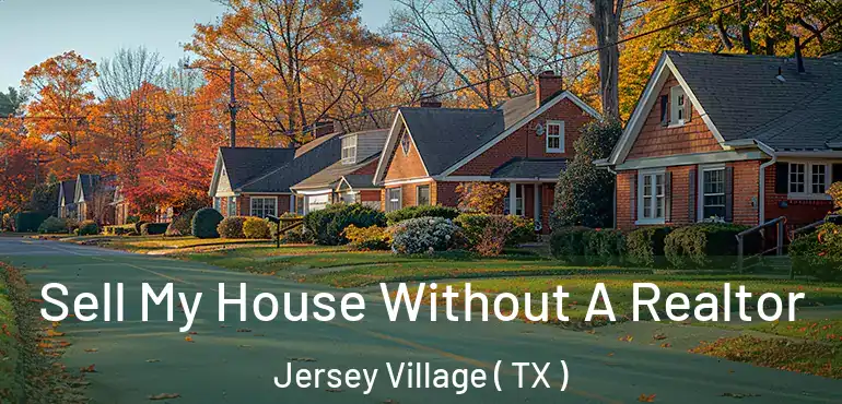  Sell My House Without A Realtor Jersey Village ( TX )