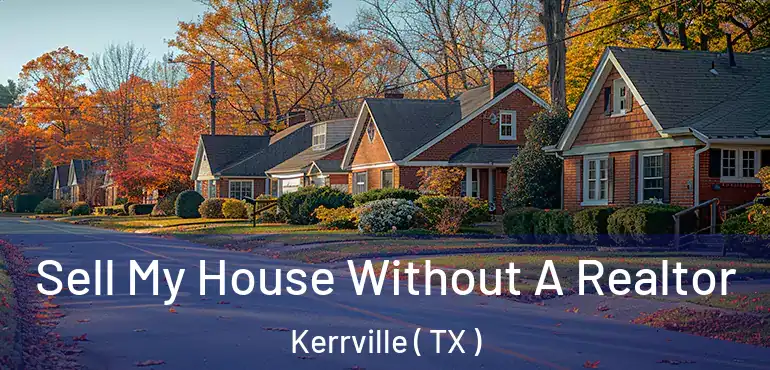  Sell My House Without A Realtor Kerrville ( TX )