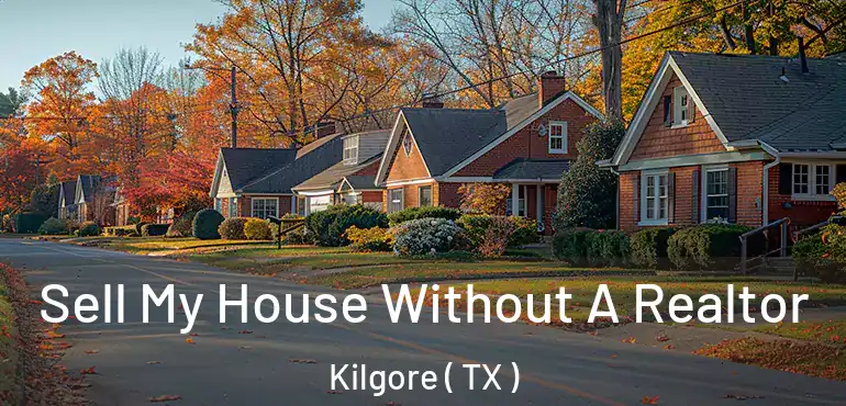  Sell My House Without A Realtor Kilgore ( TX )