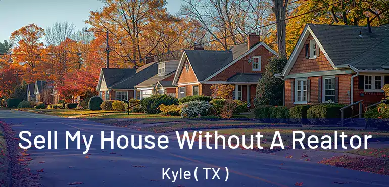  Sell My House Without A Realtor Kyle ( TX )