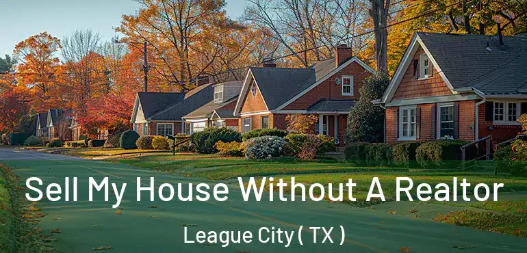  Sell My House Without A Realtor League City ( TX )