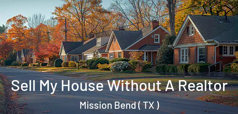  Sell My House Without A Realtor Mission Bend ( TX )