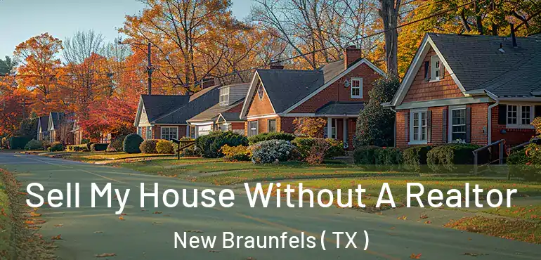  Sell My House Without A Realtor New Braunfels ( TX )