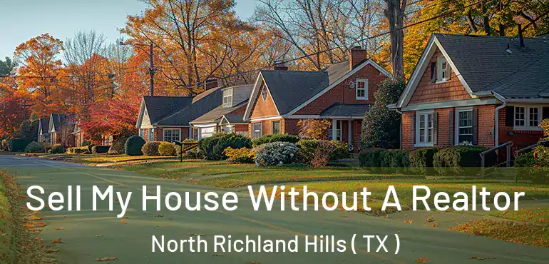  Sell My House Without A Realtor North Richland Hills ( TX )