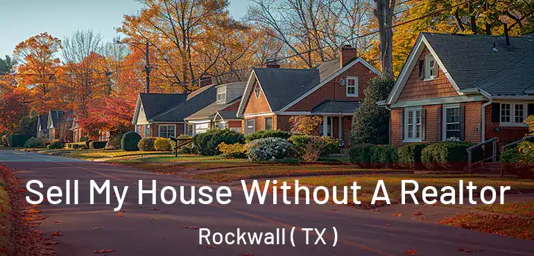  Sell My House Without A Realtor Rockwall ( TX )