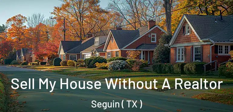  Sell My House Without A Realtor Seguin ( TX )