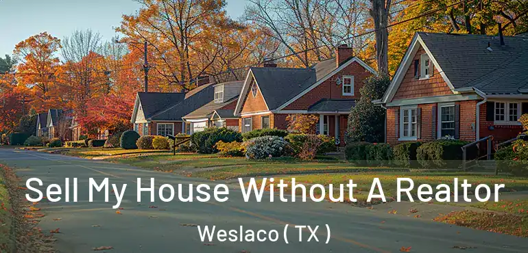  Sell My House Without A Realtor Weslaco ( TX )