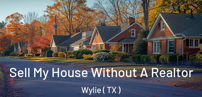  Sell My House Without A Realtor Wylie ( TX )