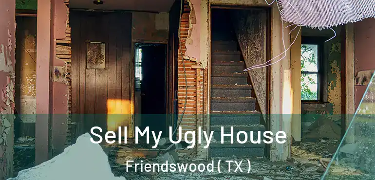 Sell My Ugly House Friendswood ( TX )