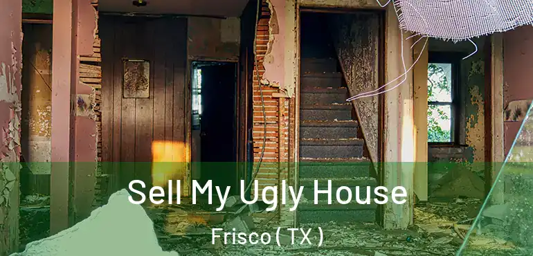  Sell My Ugly House Frisco ( TX )