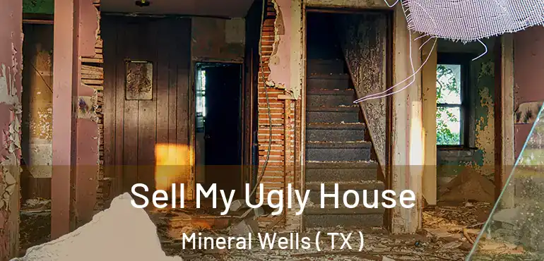  Sell My Ugly House Mineral Wells ( TX )