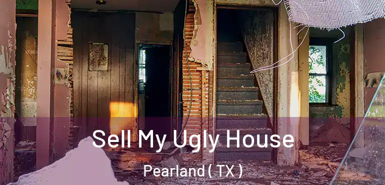  Sell My Ugly House Pearland ( TX )