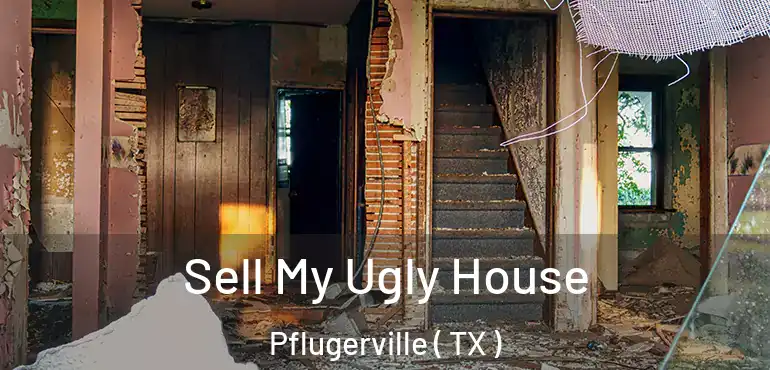  Sell My Ugly House Pflugerville ( TX )