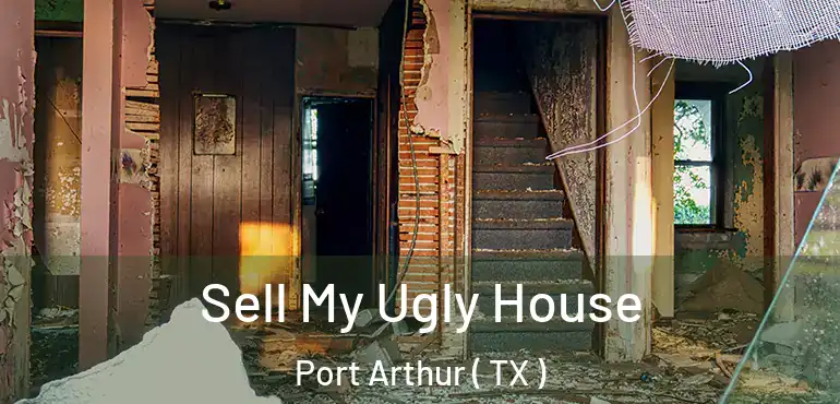  Sell My Ugly House Port Arthur ( TX )