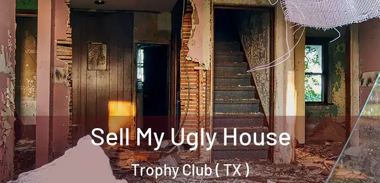  Sell My Ugly House Trophy Club ( TX )