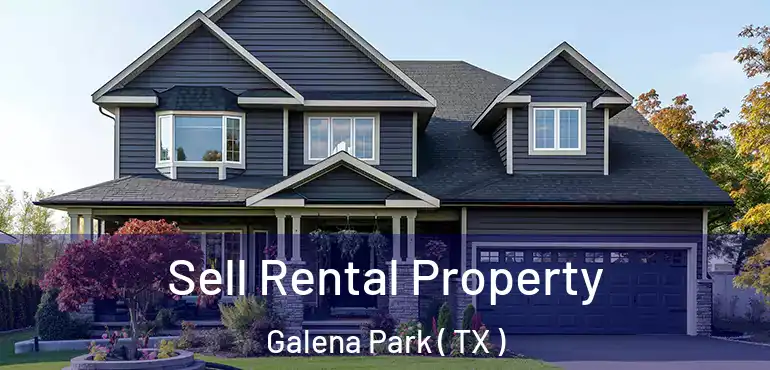  Sell Rental Property Galena Park ( TX )