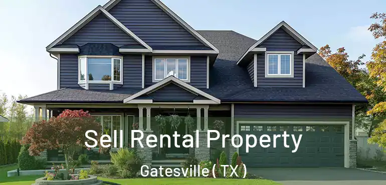  Sell Rental Property Gatesville ( TX )