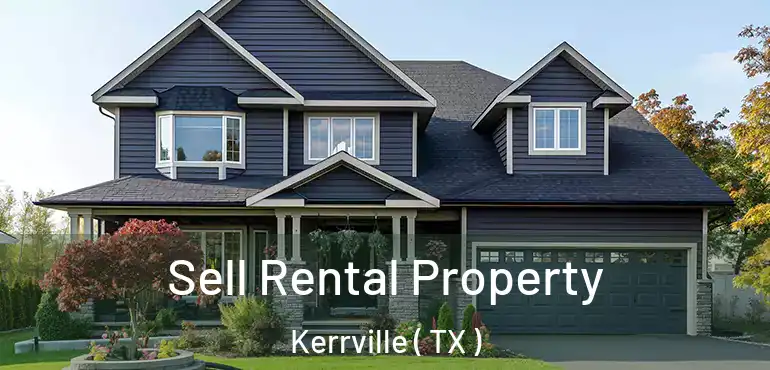  Sell Rental Property Kerrville ( TX )