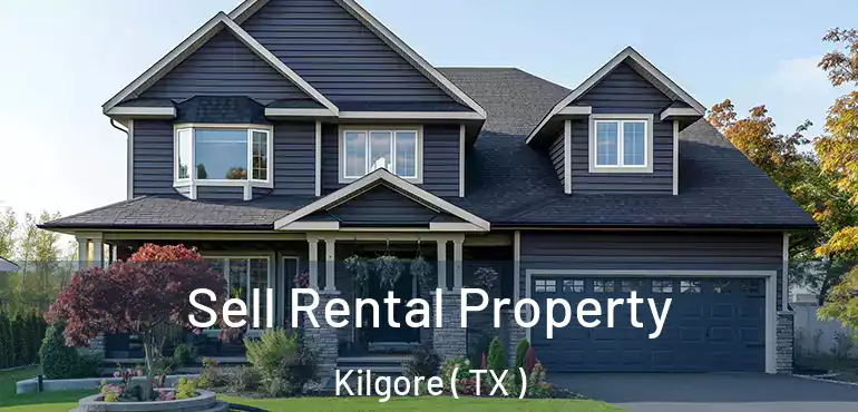  Sell Rental Property Kilgore ( TX )