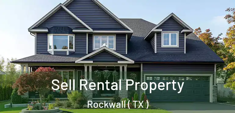 Sell Rental Property Rockwall ( TX )