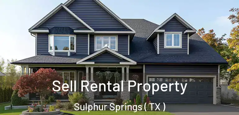  Sell Rental Property Sulphur Springs ( TX )