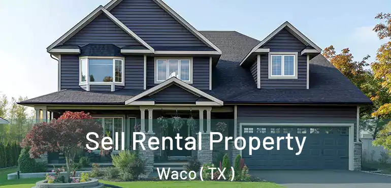  Sell Rental Property Waco ( TX )