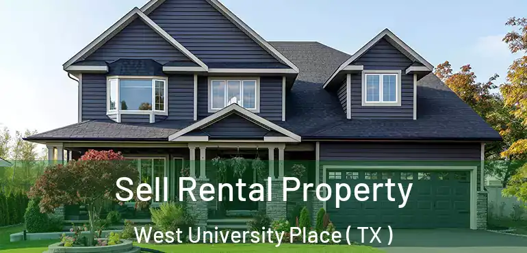 Sell Rental Property West University Place ( TX )