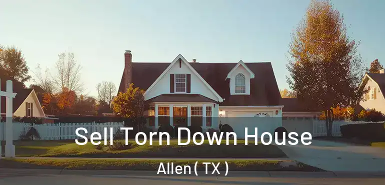  Sell Torn Down House Allen ( TX )