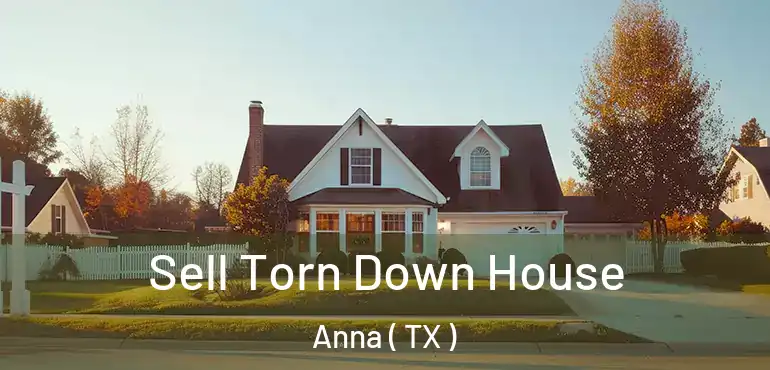  Sell Torn Down House Anna ( TX )