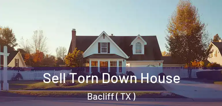  Sell Torn Down House Bacliff ( TX )