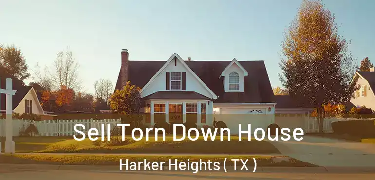  Sell Torn Down House Harker Heights ( TX )