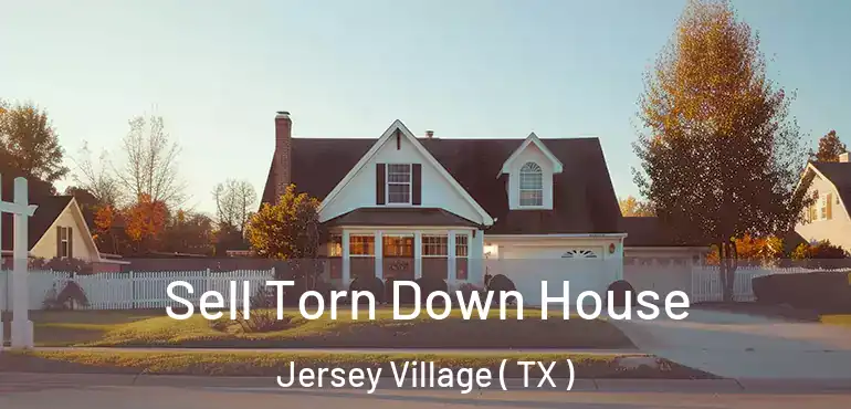  Sell Torn Down House Jersey Village ( TX )