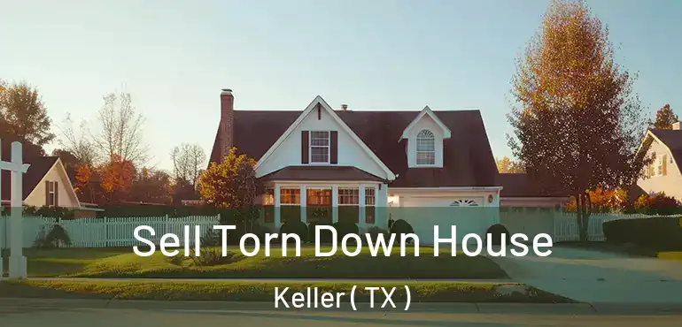  Sell Torn Down House Keller ( TX )