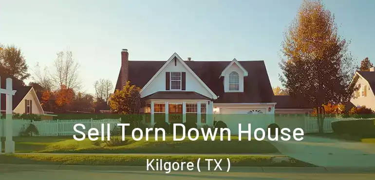  Sell Torn Down House Kilgore ( TX )