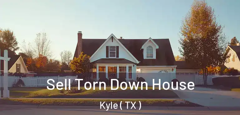  Sell Torn Down House Kyle ( TX )
