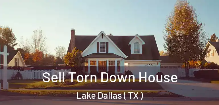  Sell Torn Down House Lake Dallas ( TX )