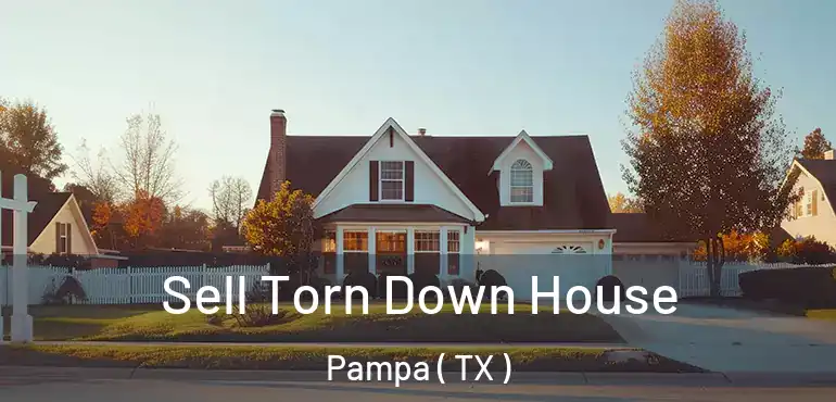  Sell Torn Down House Pampa ( TX )