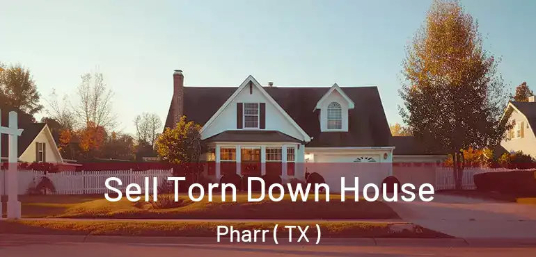  Sell Torn Down House Pharr ( TX )