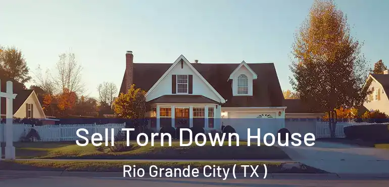  Sell Torn Down House Rio Grande City ( TX )