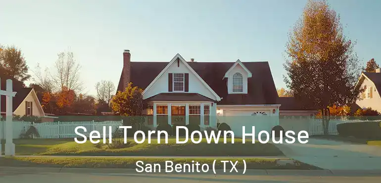  Sell Torn Down House San Benito ( TX )