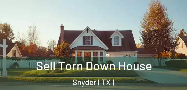  Sell Torn Down House Snyder ( TX )